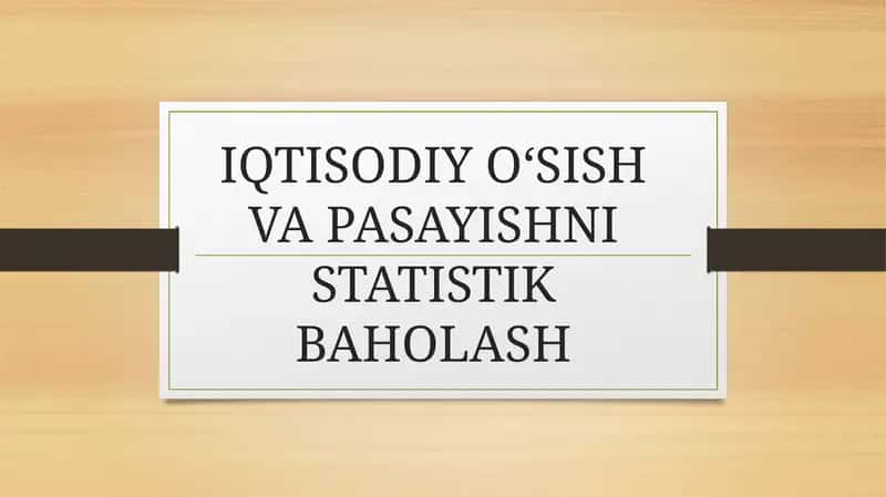IQTISODIY O‘SISH VA PASAYISHNI STATISTIK BAHOLASH 1