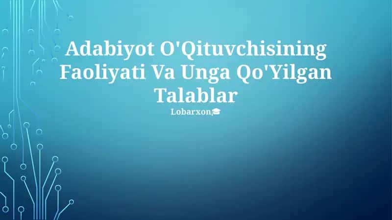Adabiyot O'Qituvchisining Faoliyati Va Unga Qo'Yilgan Talablar 1