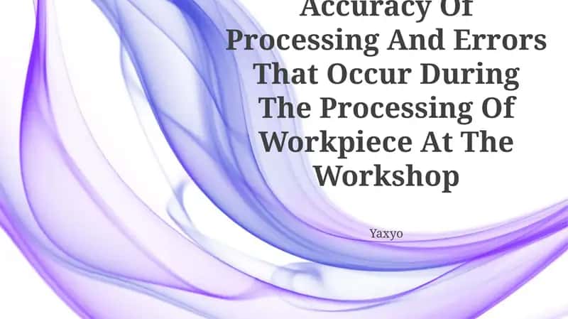 Ensuring The Accuracy Of Processing And Errors That Occur During The Processing Of Workpiece At The Workshop 1