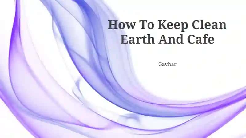 How To Keep Clean Earth And Cafe