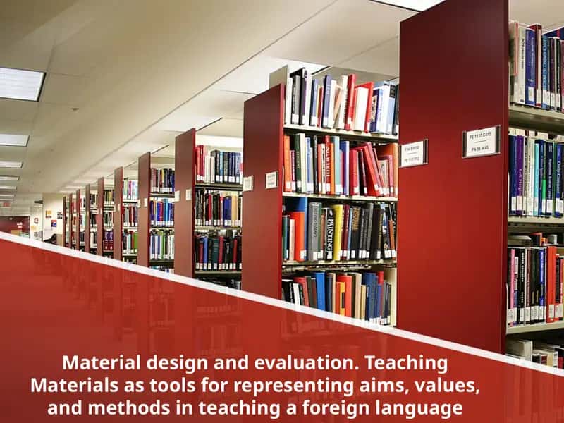 Material design and evaluation. Teaching Materials as tools for representing aims, values, and methods in teaching a foreign language 1