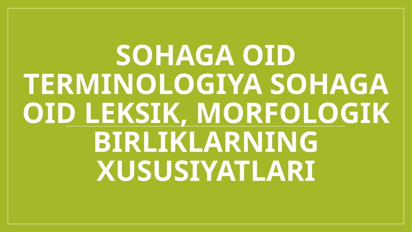Sohaga oid terminologiya sohaga oid leksik, morfologik birliklarning xususiyatlari 1