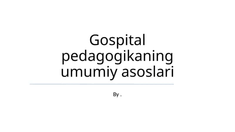 Gospital pedagogikaning umumiy asoslari 1