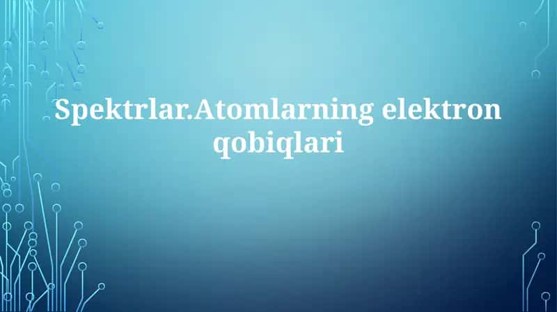 Spektrlar.Atomlarningelektronqobiqlari 1