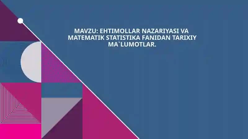 Ehtimollar nazariyasi va matematik statistika fanidan tarixiy ma`lumotlar.