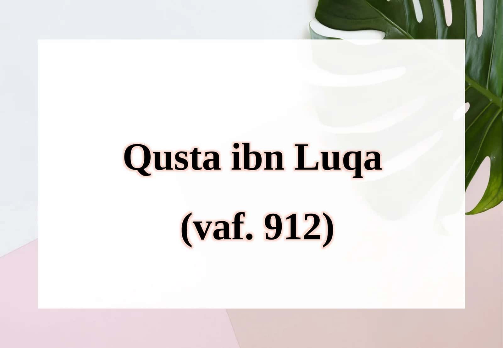 Qusta ibn Luqa (vaf. 912). 1