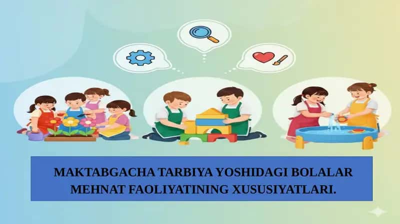 Maktabgacha tarbiya yoshdagi bolalar mehnat faoliyatining xususiyatlari 1