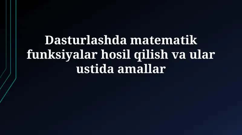 Dasturlashda matematik funksiyalar hosil qilish va ular ustida amallar 1