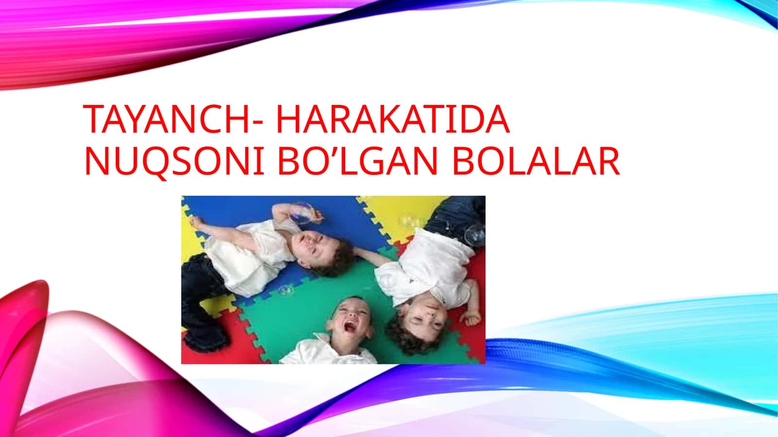 Tayanch- harakatida nuqsoni bo’lgan bolalar 1