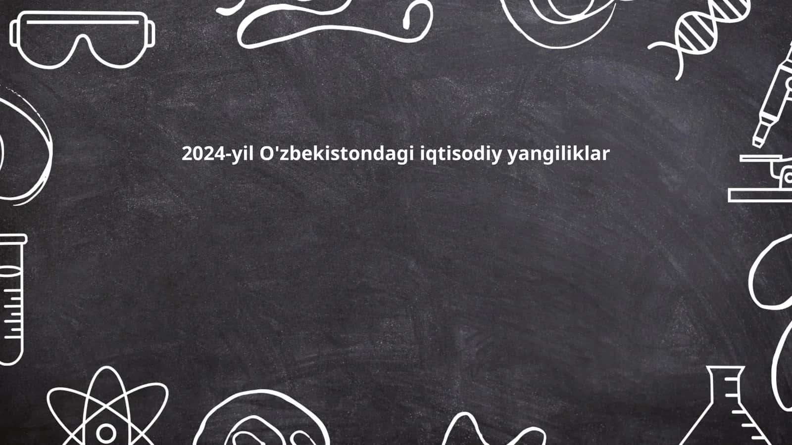 2024-yil O'zbekistondagi iqtisodiy yangiliklar 1