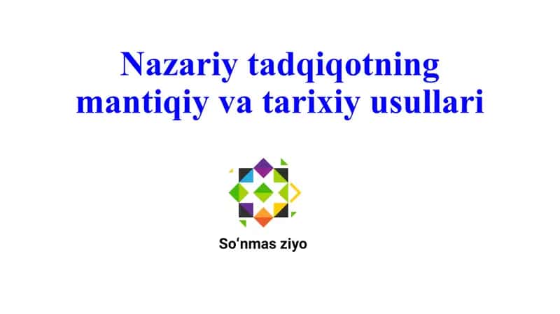 Nazariy tadqiqotning mantiqiy va tarixiy usullari 1