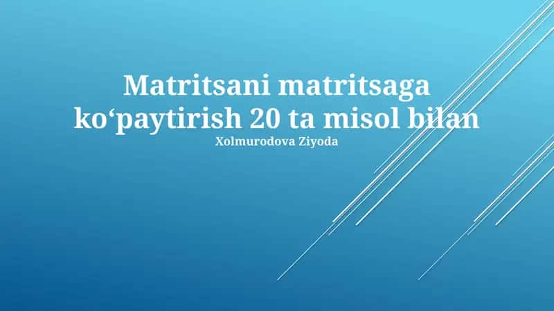 Matritsani matritsaga koʻpaytirish 20 ta misol bilan 1