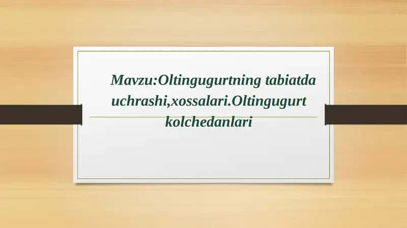 Oltingugurtning tabiatda uchrashi va xossalari 1