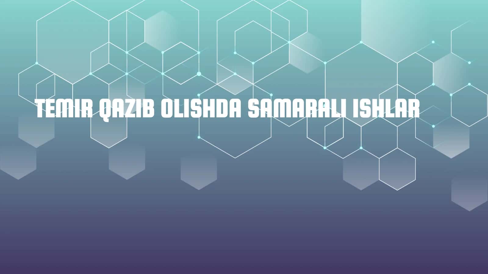 TEMIR QAZIB OLISHDA SAMARALI ISHLAR 1