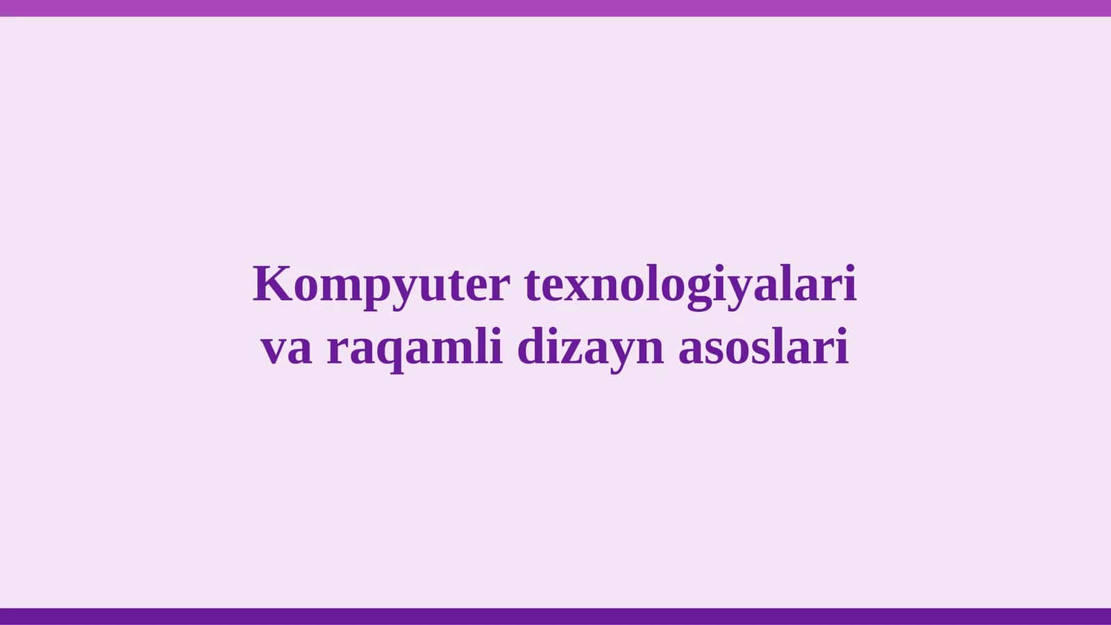Kompyuter texnologiyalari va raqamli dizayn asoslari 1