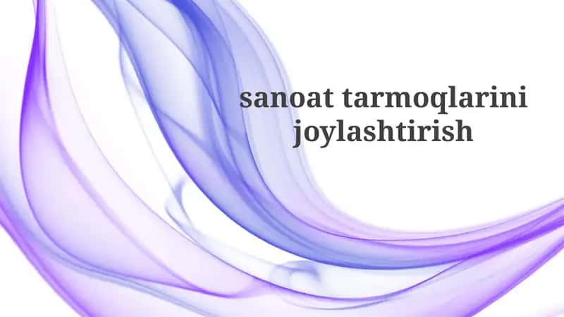 Sanoat tarmoqlarining joylashuviga ta'sir etuvchi asosiy omillar 1