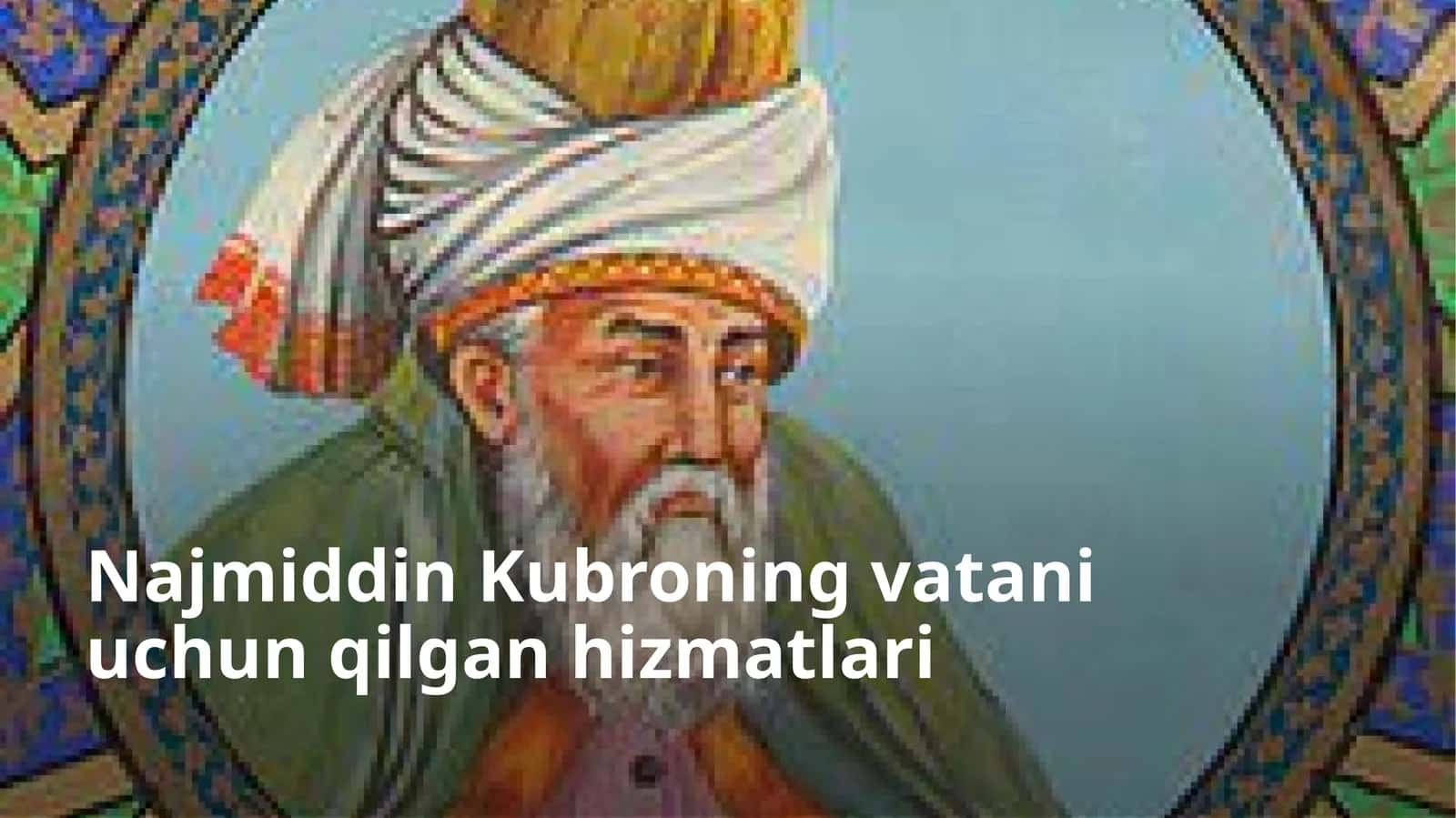 Najmiddin Kubroning vatani uchun qilgan hizmatlari 1