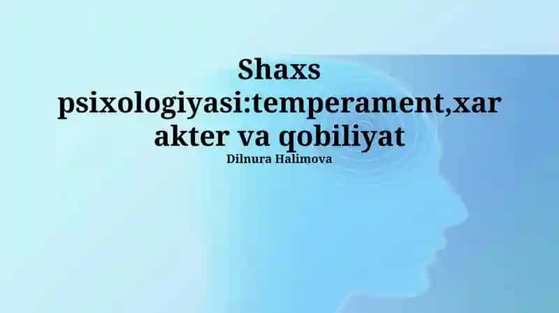 Shaxs psixologiyasi: temperament, xarakter va qobiliyat