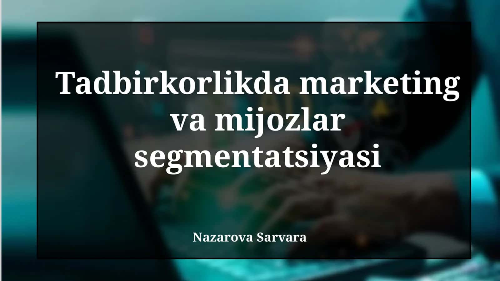 Tadbirkorlikda marketing va mijozlar segmentatsiyasi 1
