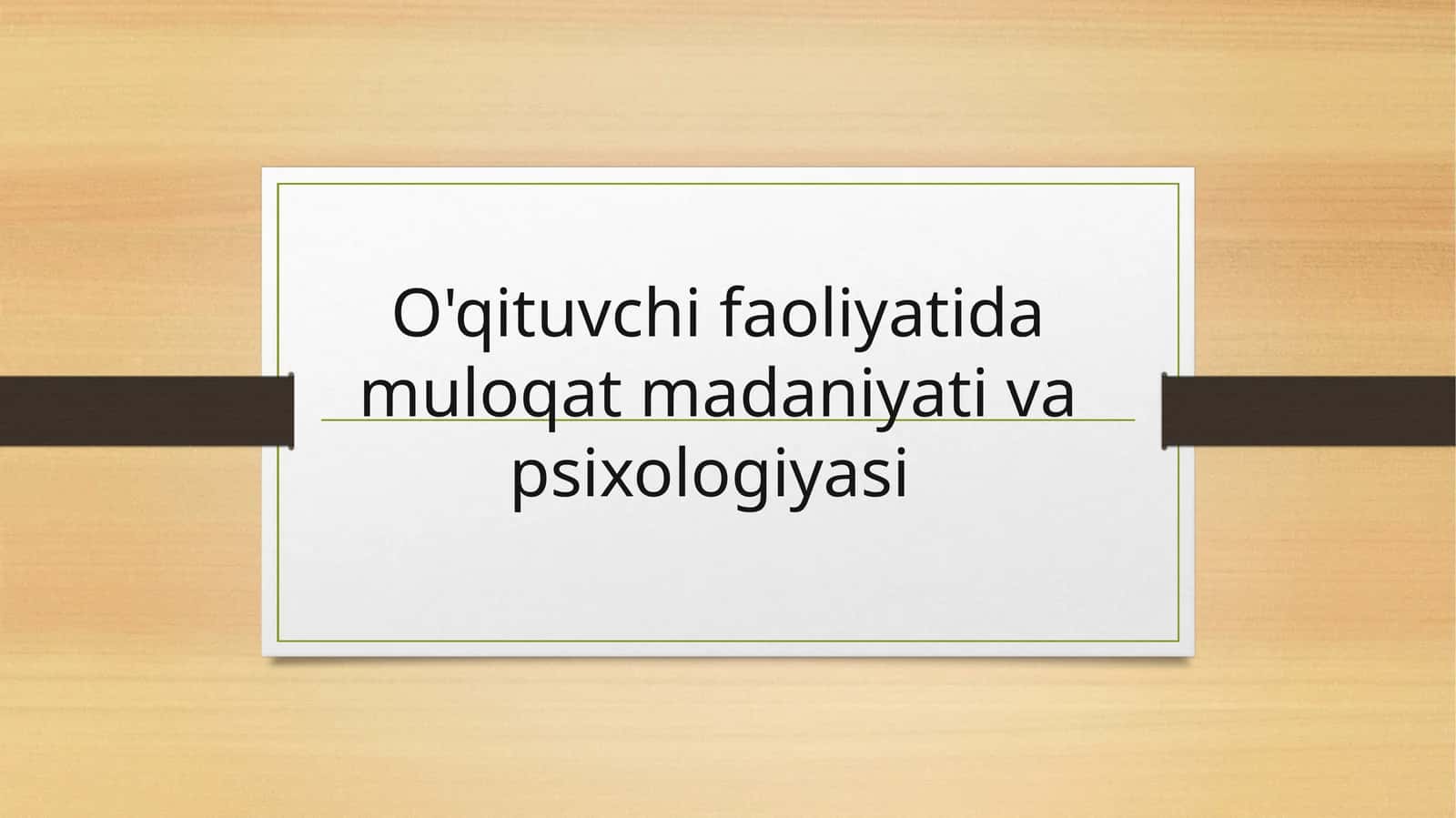 O'qituvchi faoliyatida muloqat madaniyati va psixologiyasi 1