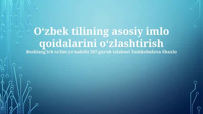 Oʻzbek tilining asosiy imlo qoidalarini oʻzlashtirish 1