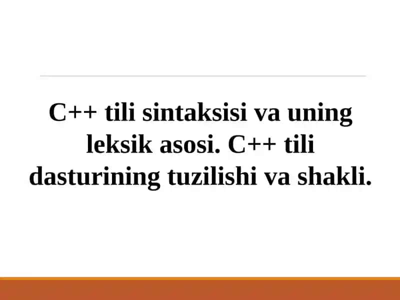 C++ tili sintaksisi va uning leksik asosi. C++ tili dasturining tuzilishi va shakli.