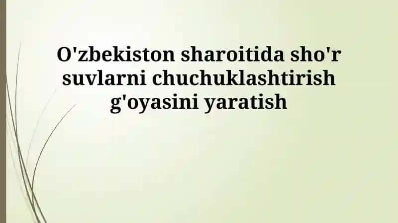O'zbekistonda sho'r suvni chuchuklashtirish g'oyasi
