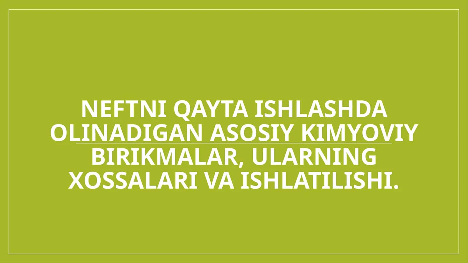 Neftni qayta ishlashda olinadigan asosiy kimyoviy birikmalar, ularning xossalari 1
