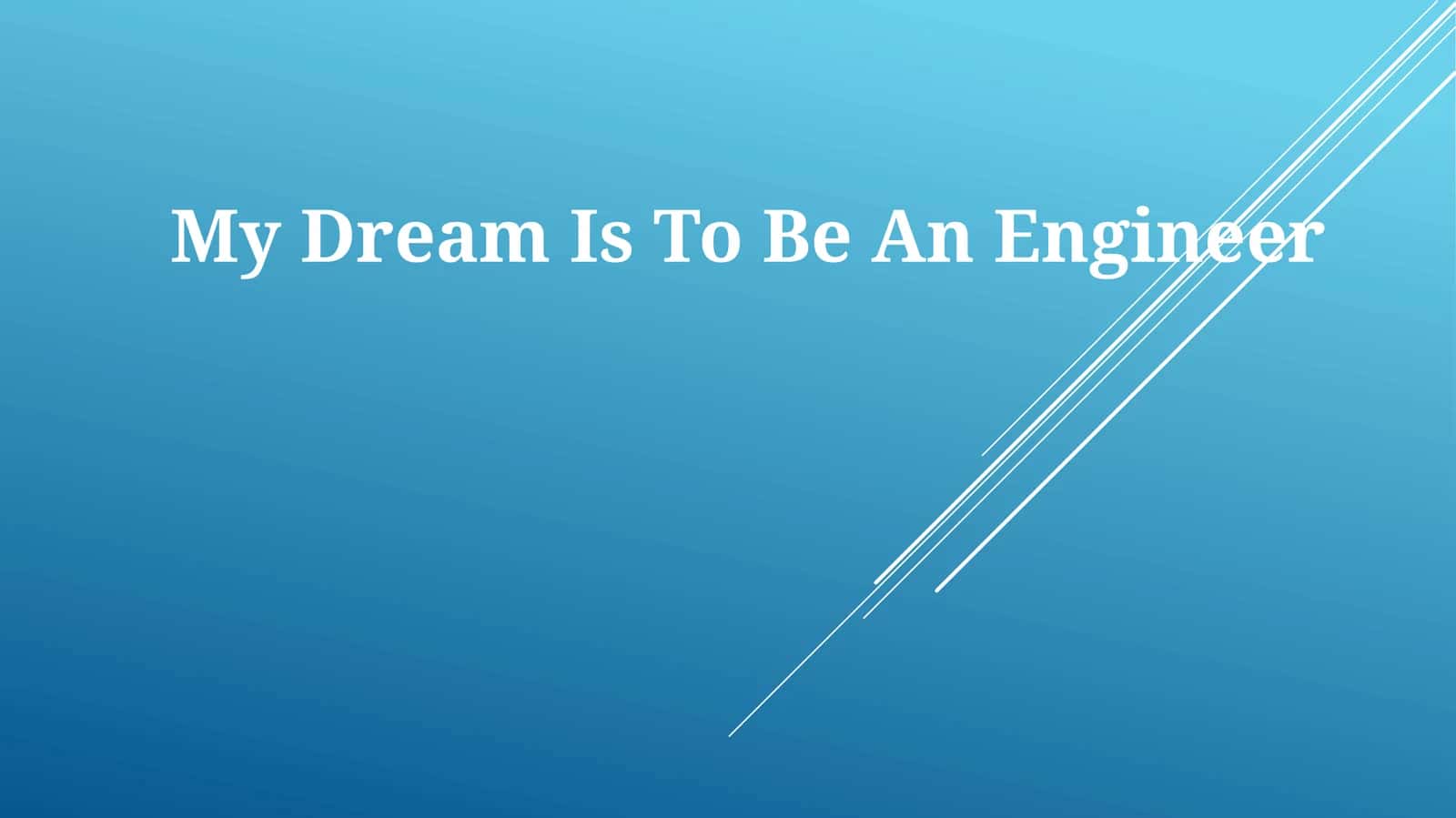 My Dream Is To Be An Engineer 1