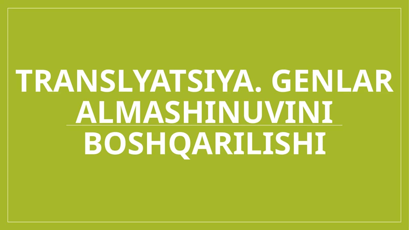 Translyatsiya. Genlar almashinuvini boshqarilishi 1