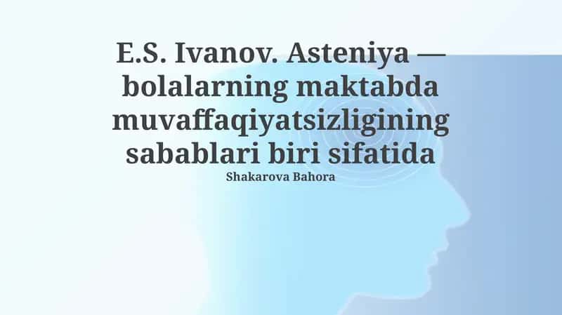 Asteniya va bolalarning o'qishdagi muvaffaqiyatsizligi