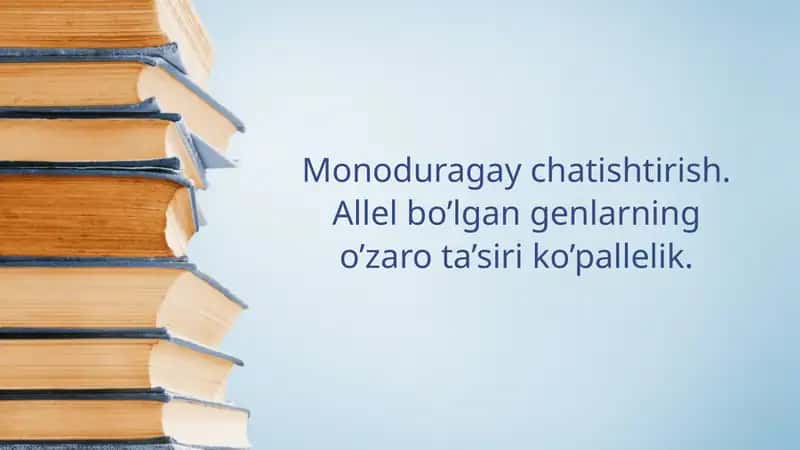 Monoduragay chatishtirish. Allel bo’lgan genlarning o’zaro ta’siri ko’pallelik. 1