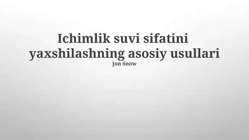 Ichimlik suvi sifatini yaxshilashning asosiy usullari