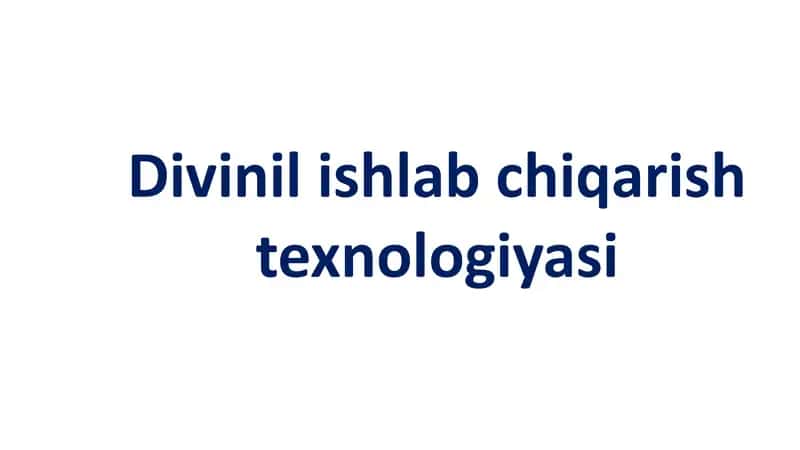 Divinilishlabchiqarishtexnologiyasi 1