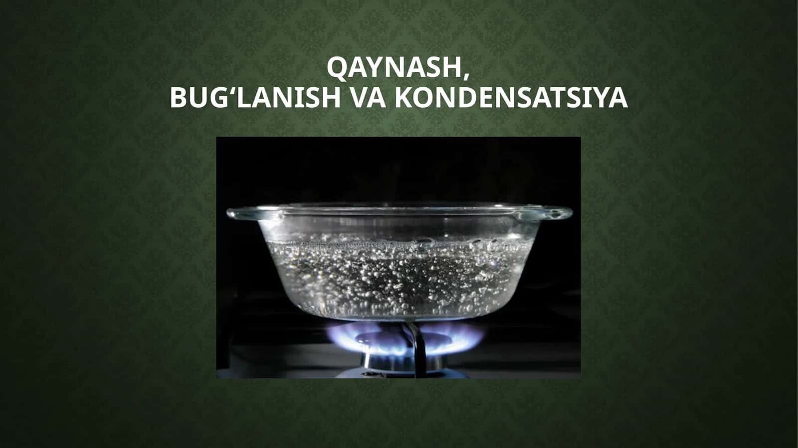 QAYNASH, BUG‘LANISH VA KONDENSATSIYA 1
