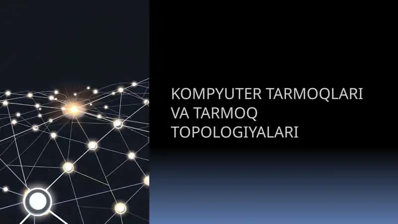 KOMPYUTER TARMOQLARI VA TARMOQ TOPOLOGIYALARI 1