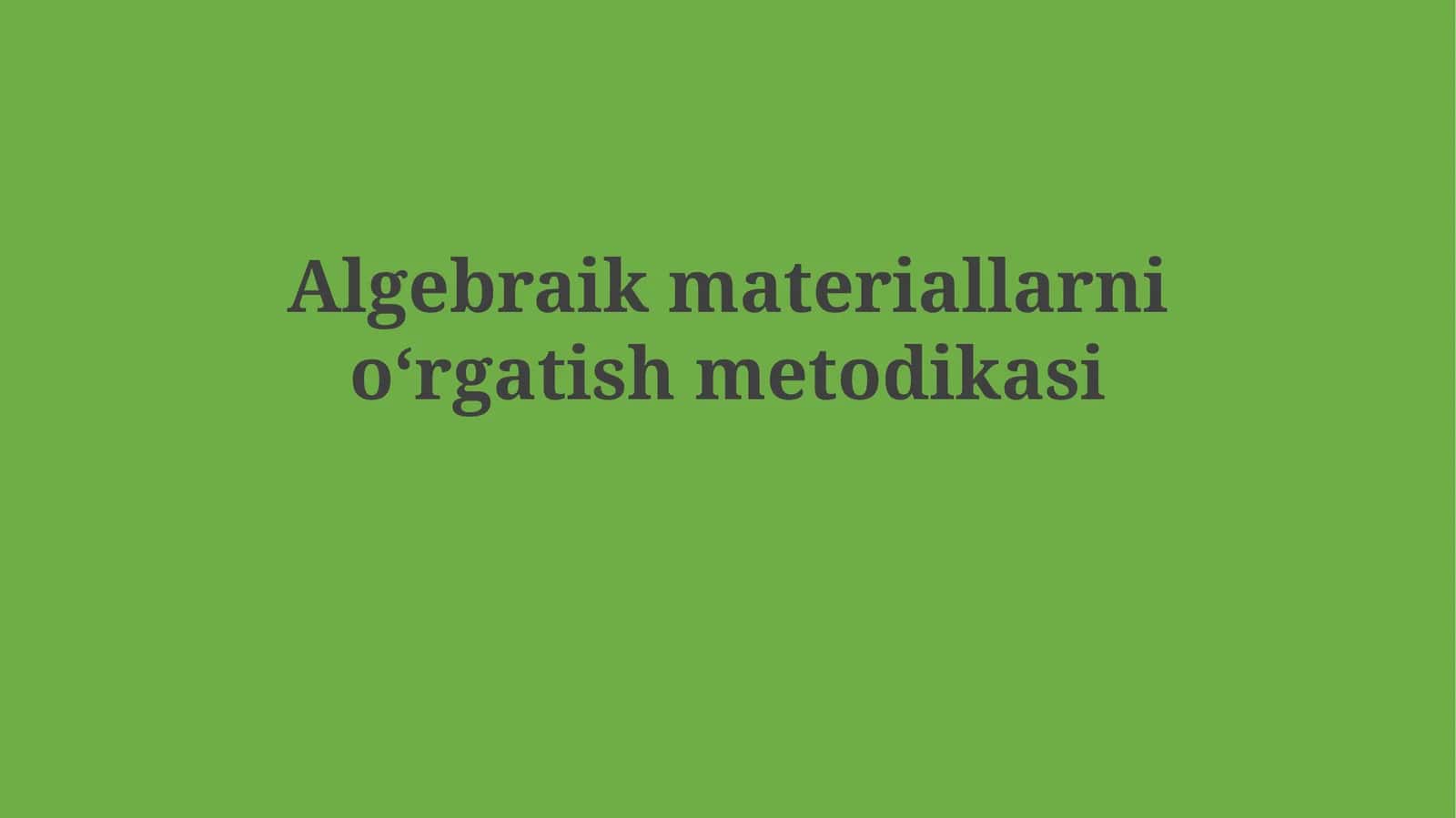 Algebraik materiallarnioʻrgatishmetodikasi 1