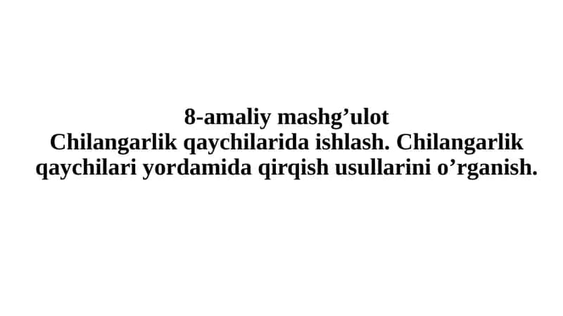 8-amaliy mashg’ulot Chilangarlik qaychilarida ishlash 1