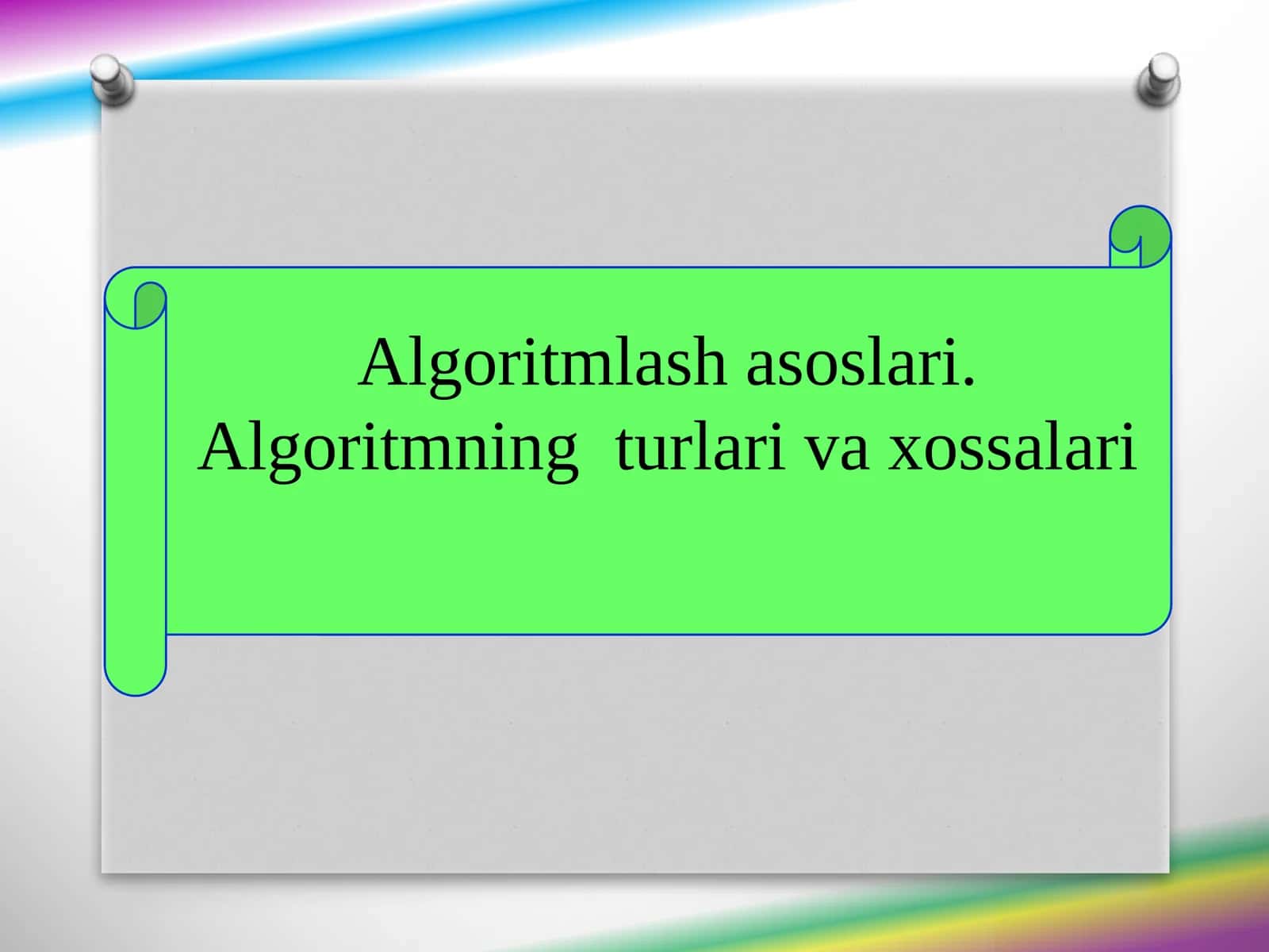 Algoritmlash asoslari. Algoritmning turlari va xossalari 1