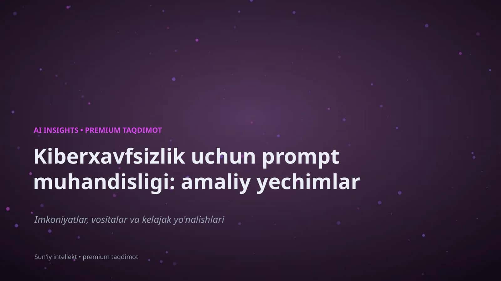 Kiberxavfsizlik uchun prompt muhandisligi: amaliy yechimlar 1