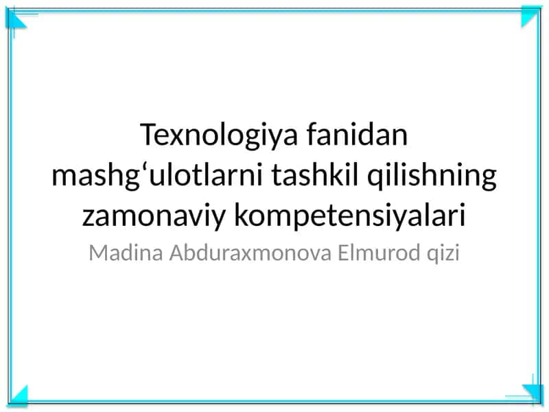 Texnologiya fanidan mashgʻulotlarni tashkil qilishning zamonaviy kompetensiyalari 1