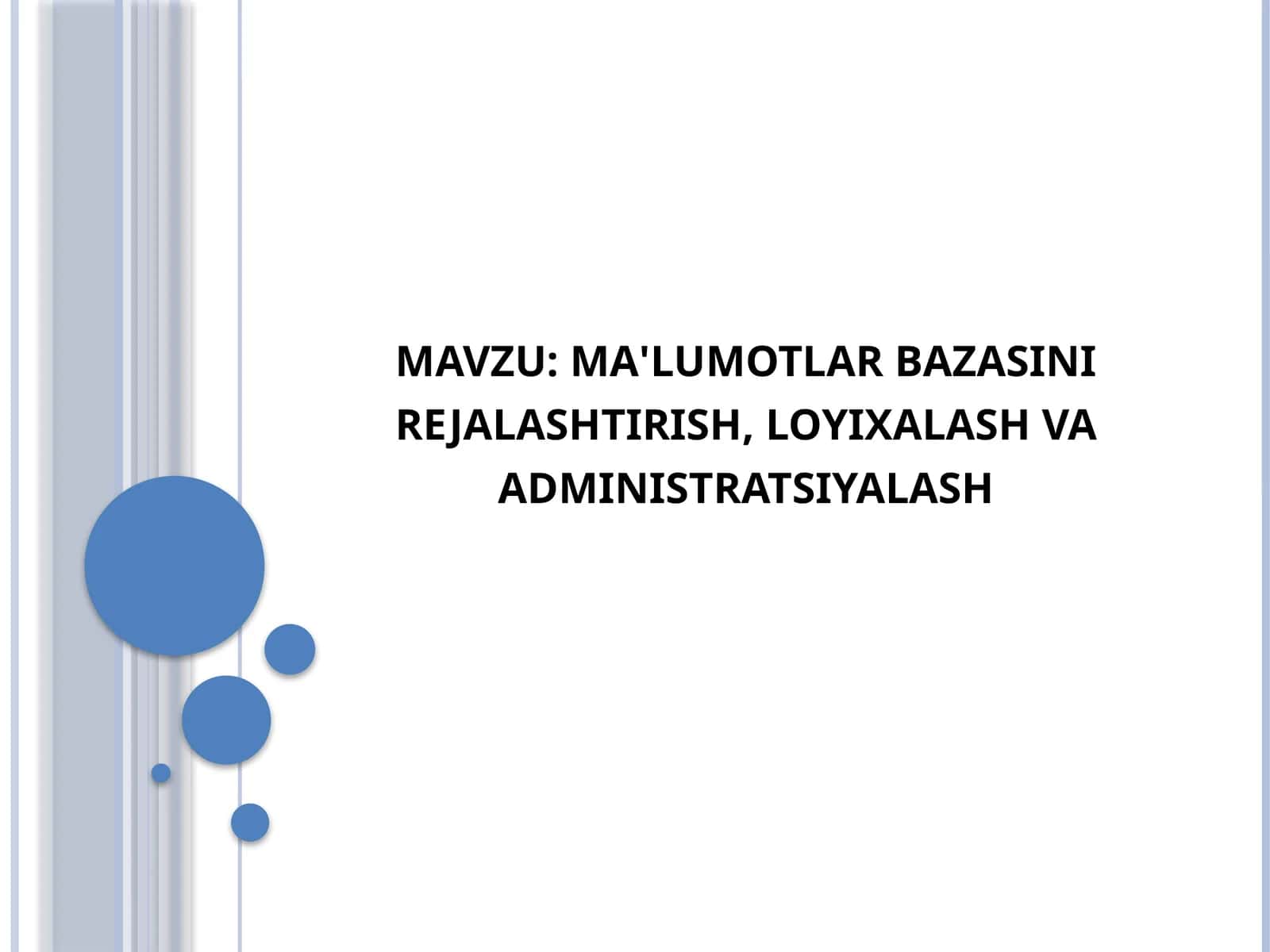 Ma'lumotlar bazasini rejalashtirish, loyixalash va administratsiyalash 1