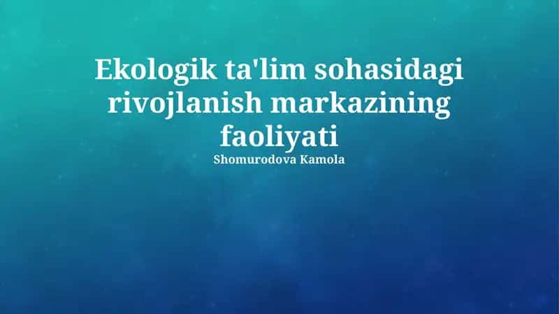 Ekologik ta'lim sohasidagi rivojlanish markazining faoliyati 1