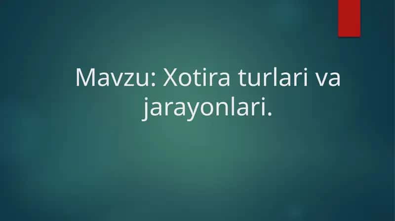 Xotira turlari va jarayonlari. 1