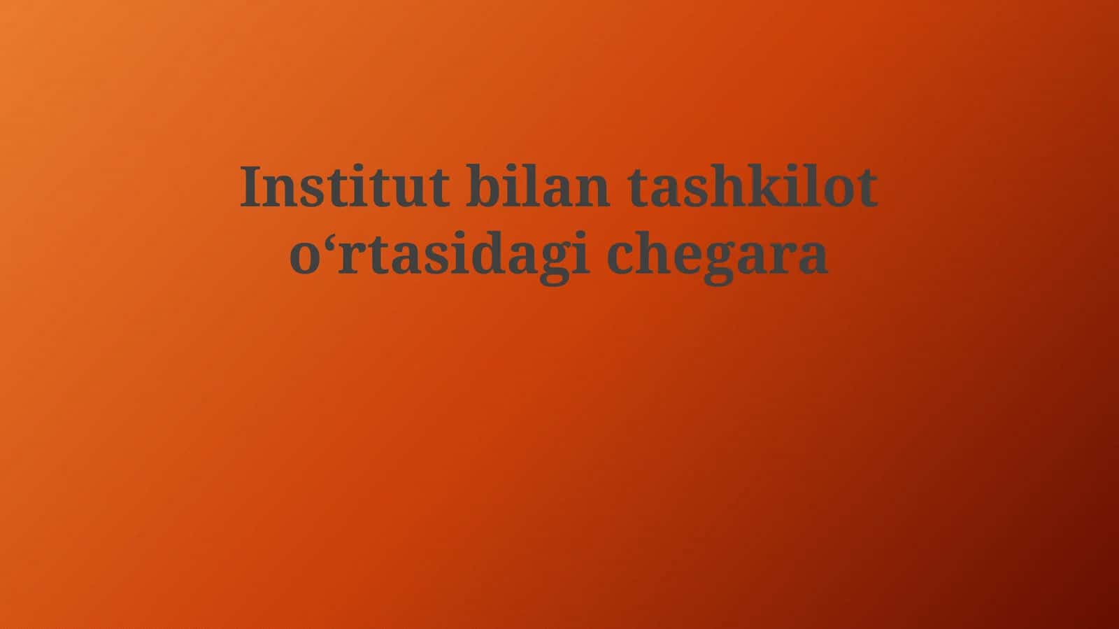 Institut va Tashkilot turlari va ularning chegaralari 1
