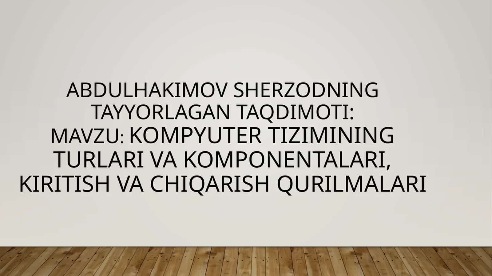 Kompyuter tizimining turlari va komponentlari, kiritish va chiqarish qurilmalari 1