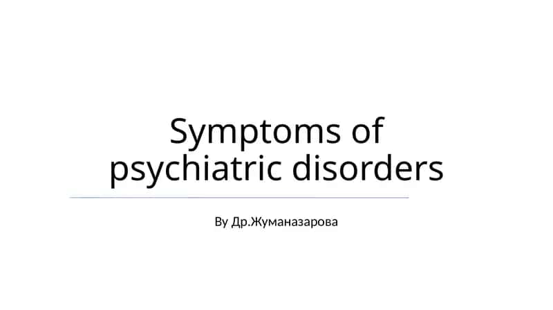 Symptoms of psychiatric disorders 1