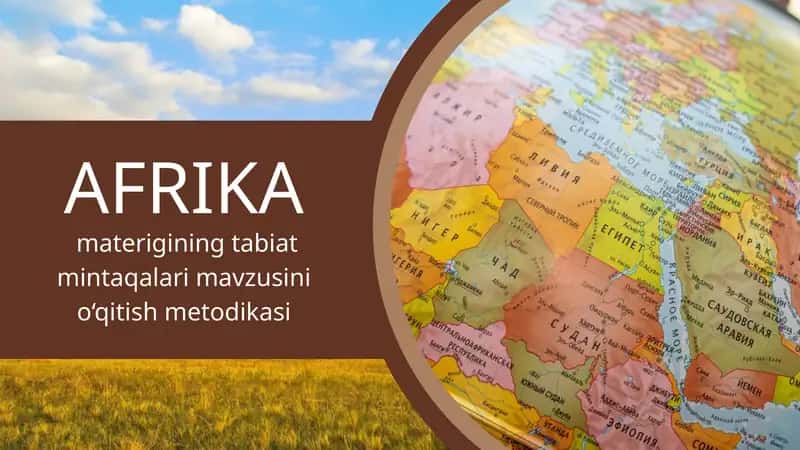 Afrika materigining tabiat mintaqalari mavzusini o‘qitish metodikasi 1
