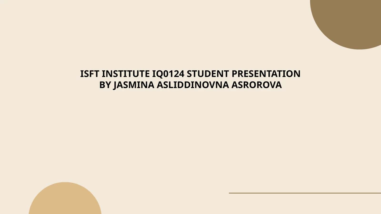 ISFT INSTITUTE IQ0124 STUDENT PRESENTATION 1
