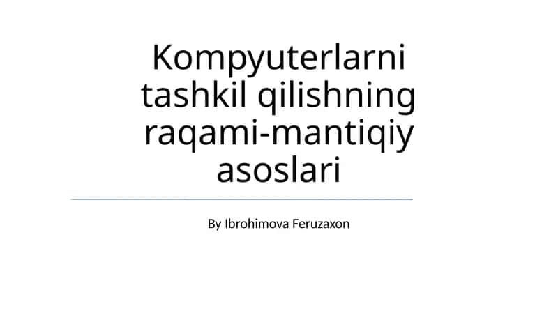 Kompyuterlarni tashkil qilishning raqami-mantiqiy asoslari 1